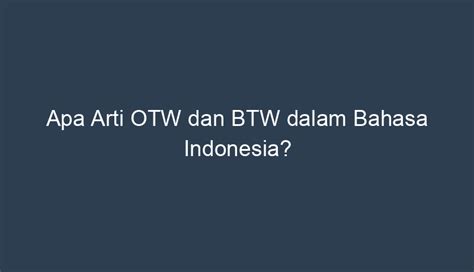 Maksud OTW dalam Bahasa Indonesia